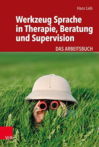 Werkzeug Sprache in Therapie, Beratung und Supervision: Das Arbeitsbuch
