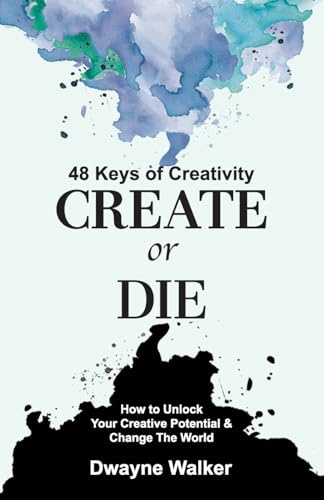 Create or Die: 48 Keys of Creativity