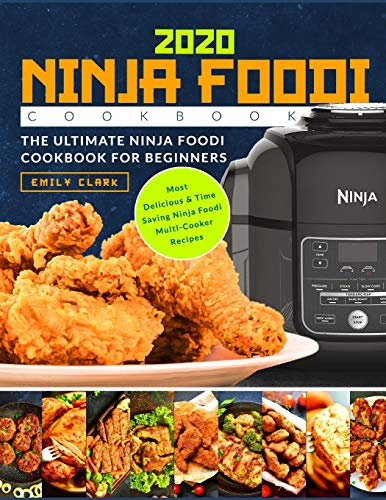 Ninja Foodi Cookbook 2020: The Ultimate Ninja Foodi Cookbook For Beginners | Most Delicious & Time Saving Multi-Cooker Recipes