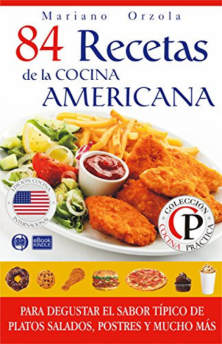 84 RECETAS DE LA COCINA AMERICANA: Para degustar el sabor típico de platos salados, postres y mucho más (Colección Cocina Práctica nº 15)