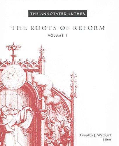 [(The Annotated Luther: Volume 1 : The Roots of Reform)] [Edited by Timothy J. Wengert] published on (September, 2015)