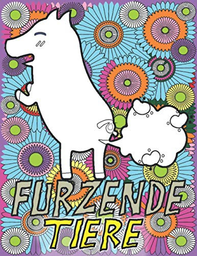 Furzende Tiere: Spezielles Malbuch Furzende Tiere lustigen Ein lustiges Malbuch für Erwachsene - mit 98