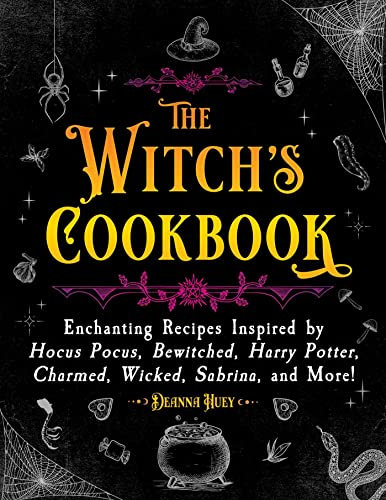 The Witch's Cookbook: Enchanting Recipes Inspired by Hocus Pocus, Bewitched, Harry Potter, Charmed, Wicked, Sabrina, and More! (Magical Cookbooks)