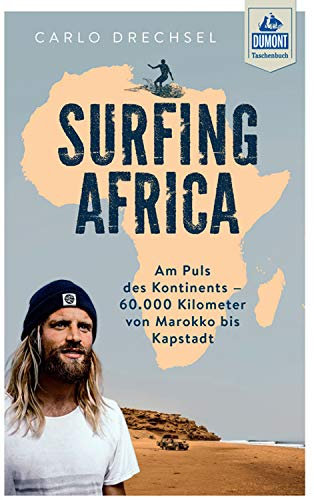 DuMont Taschenbuch Surfing Africa: Am Puls des Kontinents - 60.000 Kilometer von Marokko bis Kapstadt (DuMont Reiseabenteuer E-Book)