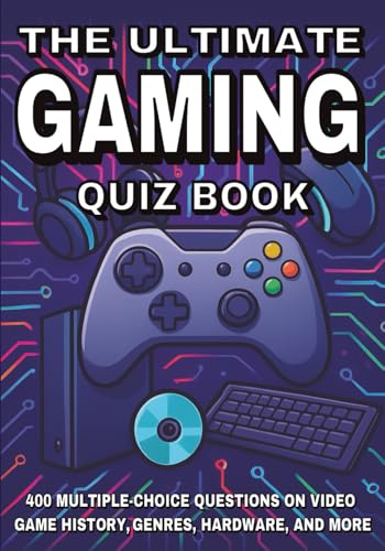 The Ultimate Gaming Quiz Book: 400 Multiple-Choice Questions on Video Game History, Genres, Hardware, and More - With Answers and Explanations