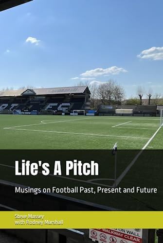 Life's A Pitch: Musings on Football Past, Present and Future