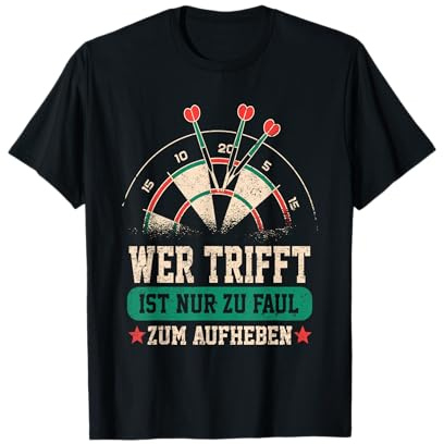 Wer trifft ist nur zu faul zum aufheben Darts Dartsport T-Shirt