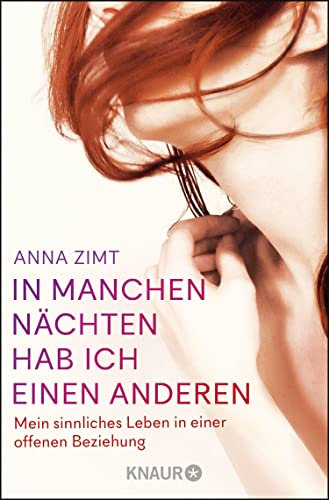 In manchen Nächten hab ich einen anderen: Mein sinnliches Leben in einer offenen Beziehung