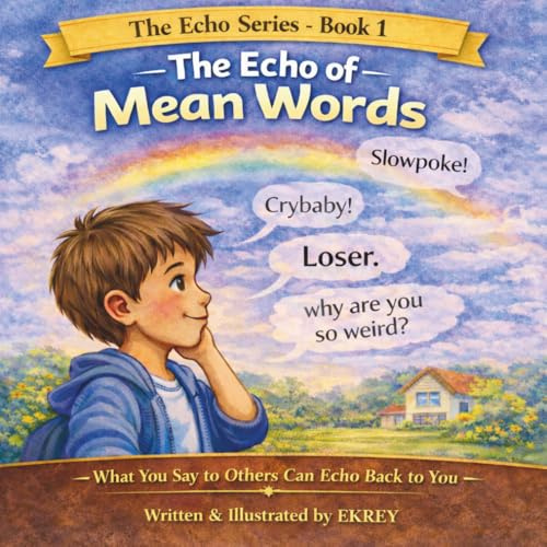 The Echo of Mean Words: What You Say to Others Can Echo Back to You (The Echo Series, Band 1)