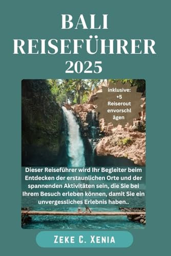 BALI REISEFÜHRER: Über 85 coole Dinge, die man sehen und tun kann, um ein fantastisches Erlebnis auf Bali, Indonesien, zu haben. (Xenia Reisen und Touren, Band 3)