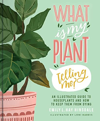 What Is My Plant Telling Me?: An Illustrated Guide to Houseplants and How to Keep Them Alive (English Edition)
