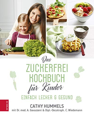 Das Zuckerfrei-Kochbuch für Kinder: Einfach lecker & gesund