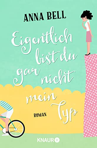 Eigentlich bist du gar nicht mein Typ: Roman