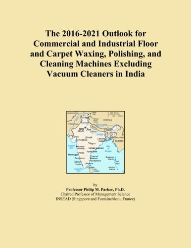 The 2016-2021 Outlook for Commercial and Industrial Floor and Carpet Waxing, Polishing, and Cleaning Machines Excluding Vacuum Cleaners in India