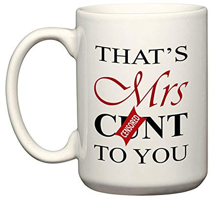 That's Mrs C*nt to You - Large 15 Ounce El Grande - Rude Funny Ceramic Coffee Mug