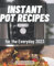 Instant Pot Recipes For The Everyday 2023: Deliciously Pressure Cooker Recipes for Beginners | Easy Steps to Master Meal Prep for Family | Simple Instant Pot Recipes for Everyday