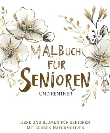 Malbuch mit großen Motiven für Senioren und Rentner: Einfache Blumen- und Tiermuster für Menschen mit Demenz: Entspannung und Erholung durch Ausmalen