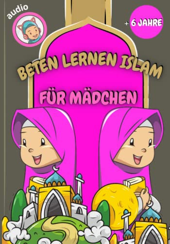 beten lernen im islam (für Mädchen): das islamische Gebet und die Waschungen lernen (mit Audios zum Scannen) - für Mädchen - farbige Illustrationen - ... Suren aus dem Quran auf Deutsch und Arabisch