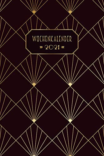 Wochenkalender 2021: Vintage - Kalender, Monatsplaner und Wochenplaner für das Jahr 2021 im Art Déco Design | ca. DIN A5 (6x9''), 150 Seiten | für Termine, Notizen und als Organizer