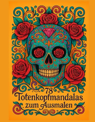 Totenkopf Mandala Malbuch – 78 kreative Malvorlagen für Erwachsene zum Entspannen & Abschalten“: Mandala & Totenkopf Ausmalbuch – 78 einzigartige ... zum Stressabbau und kreativen Gestalten