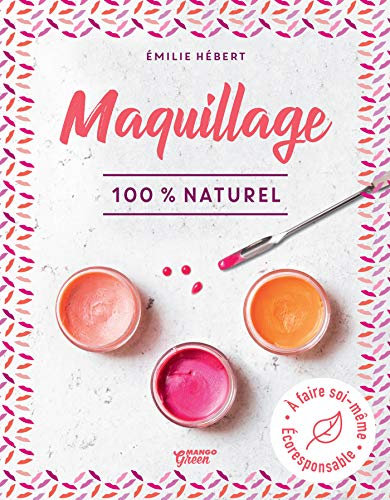 Maquillage 100 % naturel: À faire soi-même - Écoresponsable (Bien-être green) (French Edition)