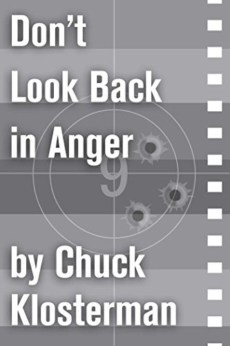 Don't Look Back in Anger: An Essay from Chuck Klosterman IV (Chuck Klosterman on Film and Television) (English Edition)