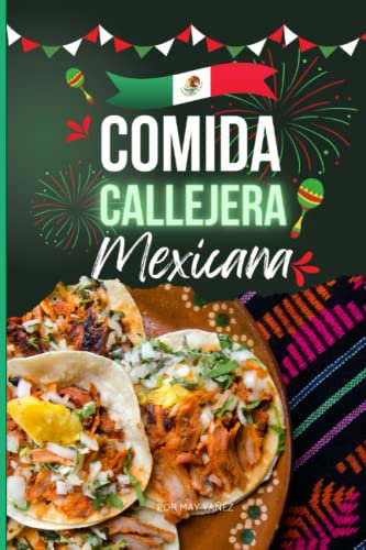 Comida Callejera Mexicana: Libro de recetas de comida mexicana. comida tradicional, alimentos vendidos en las calles de México, Spanish Edition