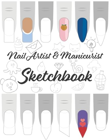 Nail Artist & Manicurist SKETCHBOOK: Practice and Design Book for Nail Art, Manicure, and Pedicure Ideas – Creative Sketch Pad for Nail Technicians and Cosmetology Students