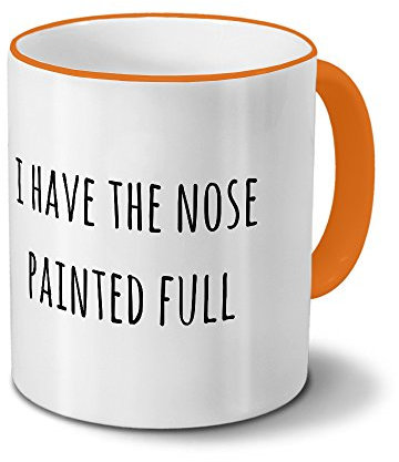 Tasse „I Have The Nose Painted Full“ Spruch - Sprüchetasse, Kaffeebecher, Mug, Becher, Kaffeetasse mit Spruch - Farbe Orange