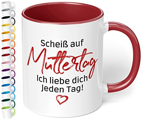 Mama Tasse - Scheiss auf Muttertag, ich liebe dich jeden Tag - spülmaschinenfest - beidseitig bedruckt Innen bordeaux