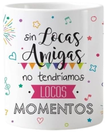 Taza de Cerámica Frase Sin Locas Amigas Taza para Regalo Especial para Mejores Amigas 11oz (350ml). Regalo amiga. Taza personalizada. Aniversario. Cumpleaños.