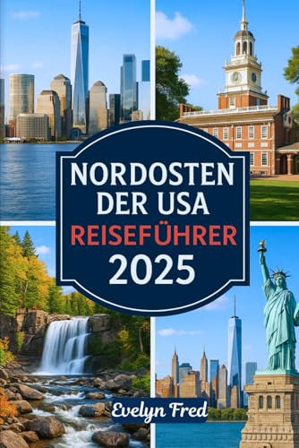 NORDOSTEN DER USA REISEFÜHRER 2025: Ein einfacher Reiseführer, den man erkunden kann: New York City, Boston, Acadia, die White Mountains und mehr