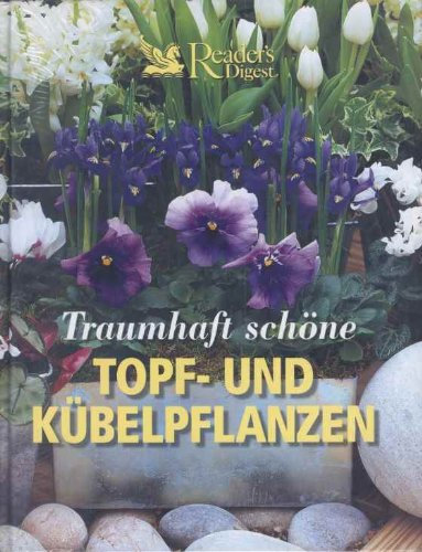Traumhaft schöne Topf- und Kübelpflanzen - Umfangreiches Blumenfachbuch mit wunderschönen farbigen Aufnahmen