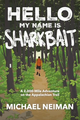 Hello My Name is Sharkbait: A 2,000-Mile Adventure on the Appalachian Trail