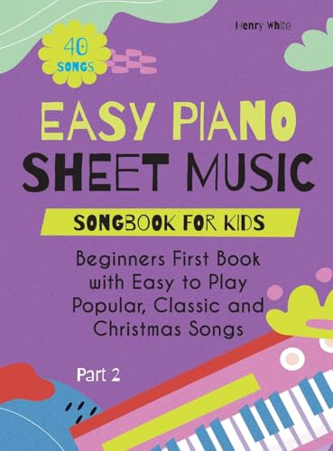 Easy Piano Sheet Music Songbook for Kids: Beginners First Book with Easy to Play Popular, Classic and Christmas Songs 40 Songs Part 2