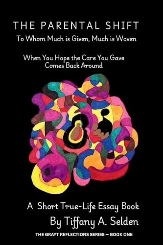 The Parental Shift: To Whom Much is Given, Much is Woven (The Grayt Reflection, Band 1)