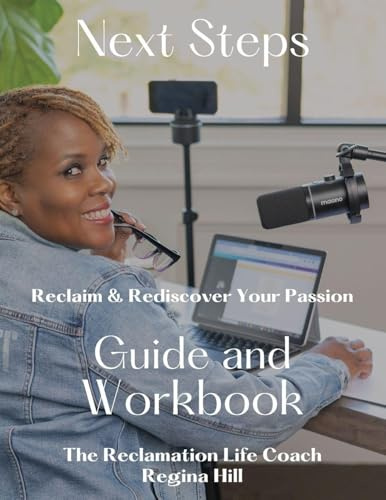 Next Steps: Reclaim and Rediscover Your Passion