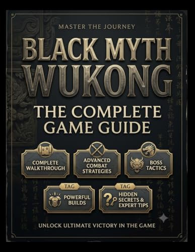 BLACK MYTH WUKONG THE COMPLETE GAME GUIDE: Master the Journey of the Destined One: A Complete Walkthrough with Advanced Combat Strategies, Boss ... Secrets, and Expert Tips for Ultimate Victory