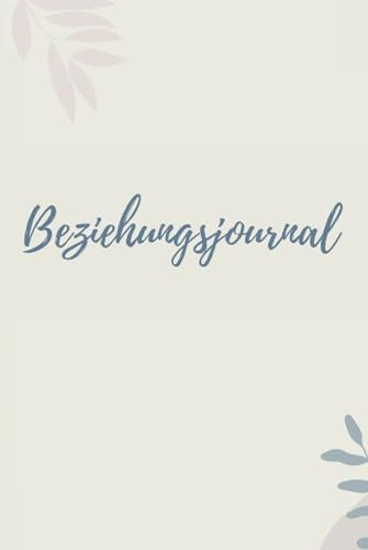 Beziehungsjournal: Gemeinsame Ziele als Paar | Tiefe Gespräche | Paarzeit | Erinnerungen | Herzensmomente auf Papier