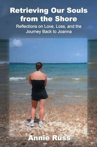 Retrieving Our Souls from the Shore: Reflections on Love, Loss, and the Journey Back to Joanna
