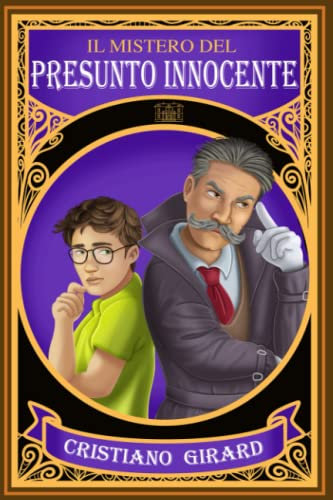 Il mistero del presunto innocente: Un emozionante giallo per ragazzi. Suspense, compromessi e tanti colpi di scena per un’avventura straordinaria