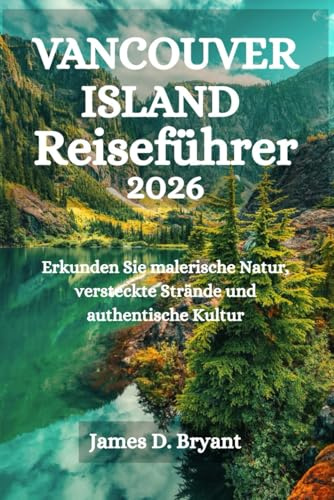 Vancouver Island Reiseführer 2026: Erkunden Sie malerische Natur, versteckte Strände und authentische Kultur