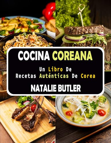 Cocina Coreana: Un Libro De Recetas Auténticas De Corea