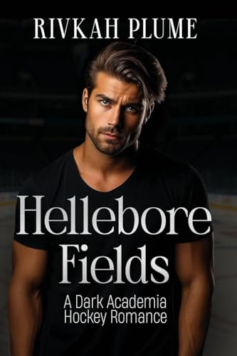 Hellebore Fields: A Dark Academia Hockey Romance (Uc Wisteria, Band 1)