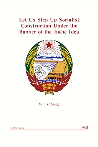 Let Us Step Up Socialist Construction Under the Banner of the Juche Idea (DPRK Series) (English Edition)