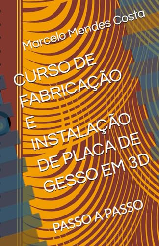 CURSO DE FABRICAÇÃO E INSTALAÇÃO DE PLACA DE GESSO EM 3D: PASSO A PASSO
