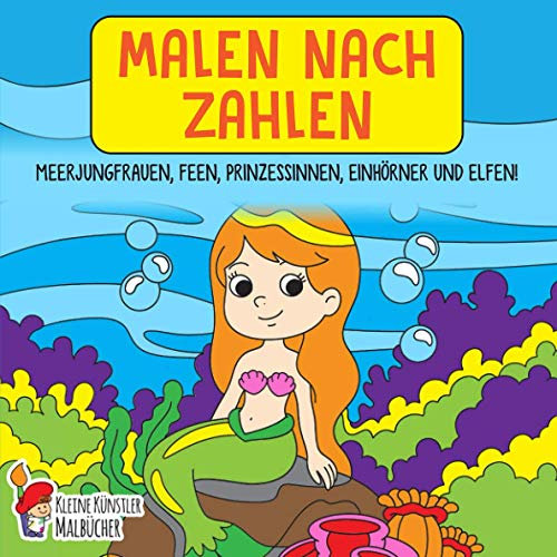 Malen nach Zahlen ab 7 Jahre: Meerjungfrauen, Feen, Prinzessinnen, Einhörner und Elfen! - Das große Malbuch für Kinder ab 7 Jahren