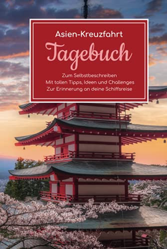 Asien Kreuzfahrt Tagebuch - Zum Selbstbeschreiben - Mit tollen Tipps, Ideen und Challenges - Zur Erinnerung an deine Schiffsreise
