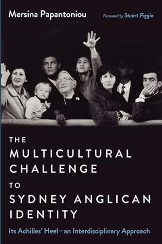 The Multicultural Challenge to Sydney Anglican Identity: Its Achilles' Heel--an Interdisciplinary Approach
