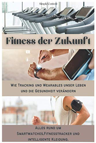 Fitness der Zukunft: Wie Tracking und Wearables unser Leben und die Gesundheit verändern. Alles rund um Smartwatches, Fitnesstracker und intelligente Kleidung.